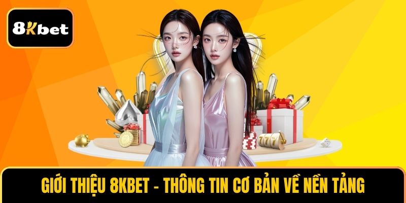 Giới thiệu 8KBET - Thông tin cơ bản về nền tảng 